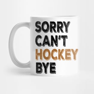 Funny Sorry Can't Hockey Bye Men Smile Gift Mug